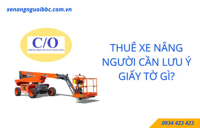 Thuê xe nâng người cần lưu ý giấy tờ gì?